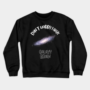 Don't Worry I Have Galaxy Brain Crewneck Sweatshirt